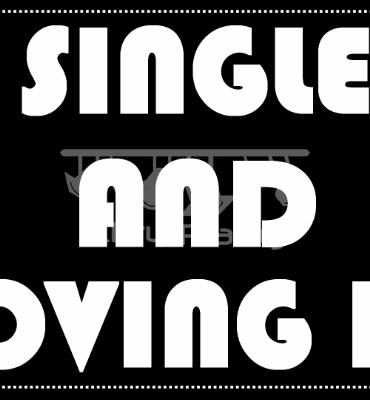 Single And Loving It Black And White Placards