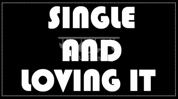 Single And Loving It Black And White Placards